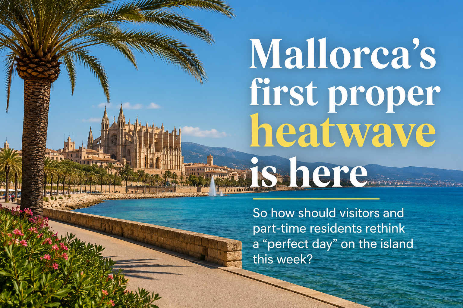 Mallorca Heatwave June 2026: How To Plan A Smarter Summer Day