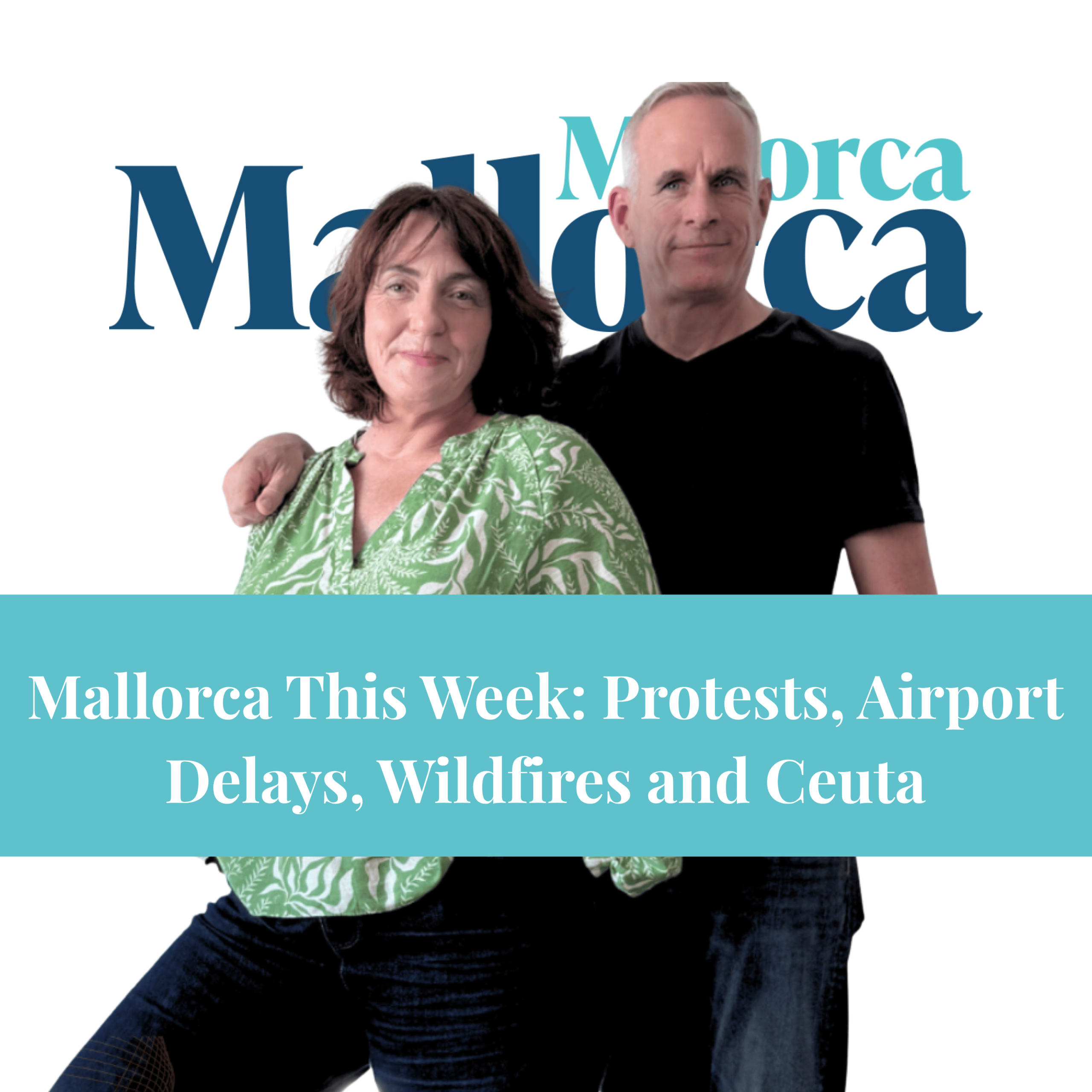Vicki McLeod and Oliver Neilson present the Majorca Mallorca Podcast episode “Are Tourists Still Welcome in Mallorca?”, covering tourism protests, Palma Airport delays, wildfires and Ceuta.